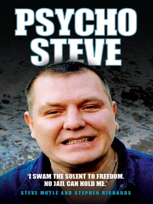 cover image of Psycho Steve--I Swam the Solent to Freedom. No Jail Can Hold Me